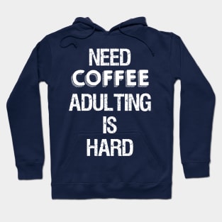 Need Coffee Adulting is Hard Hoodie